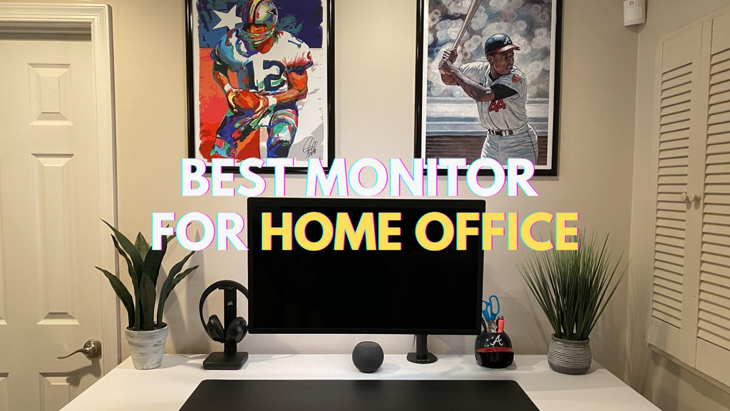 The Ultimate Guide to Choosing the Best Monitor for Your Home Office
