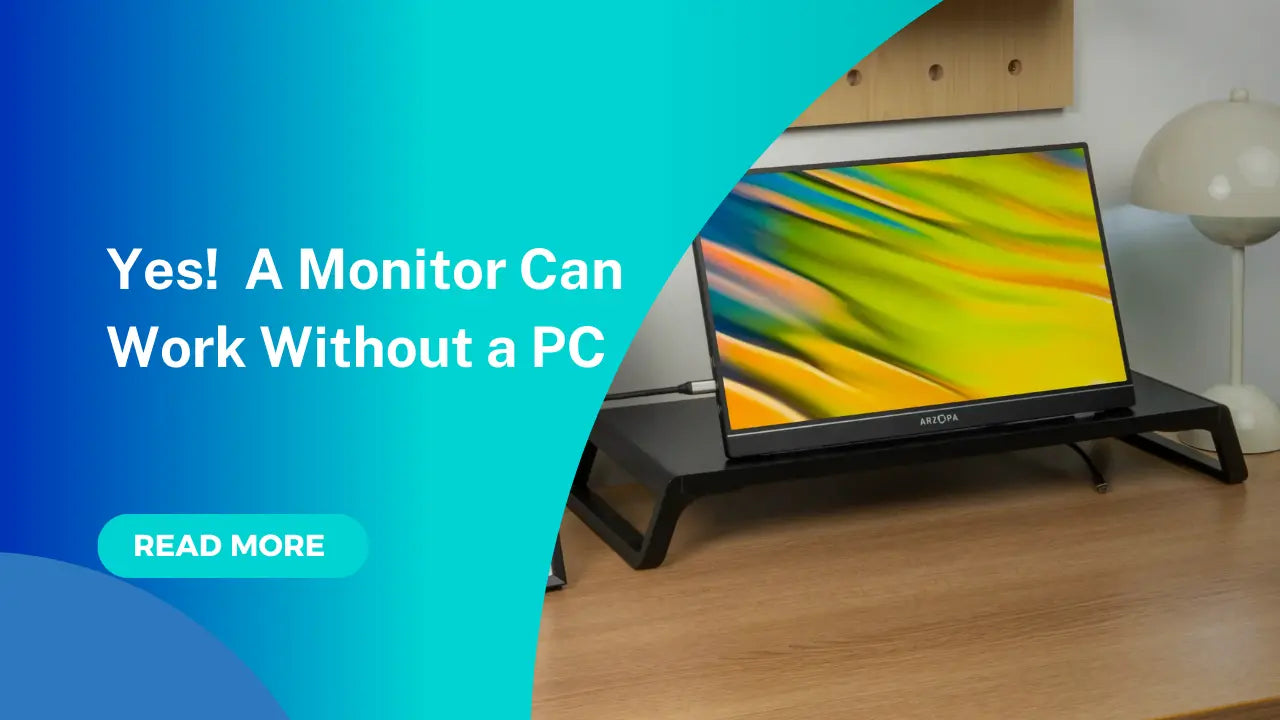 Yes, a Monitor can Work Without a PC – Arzopa