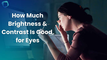 How Much Brightness & Contrast Is Good for Eyes? [2026]