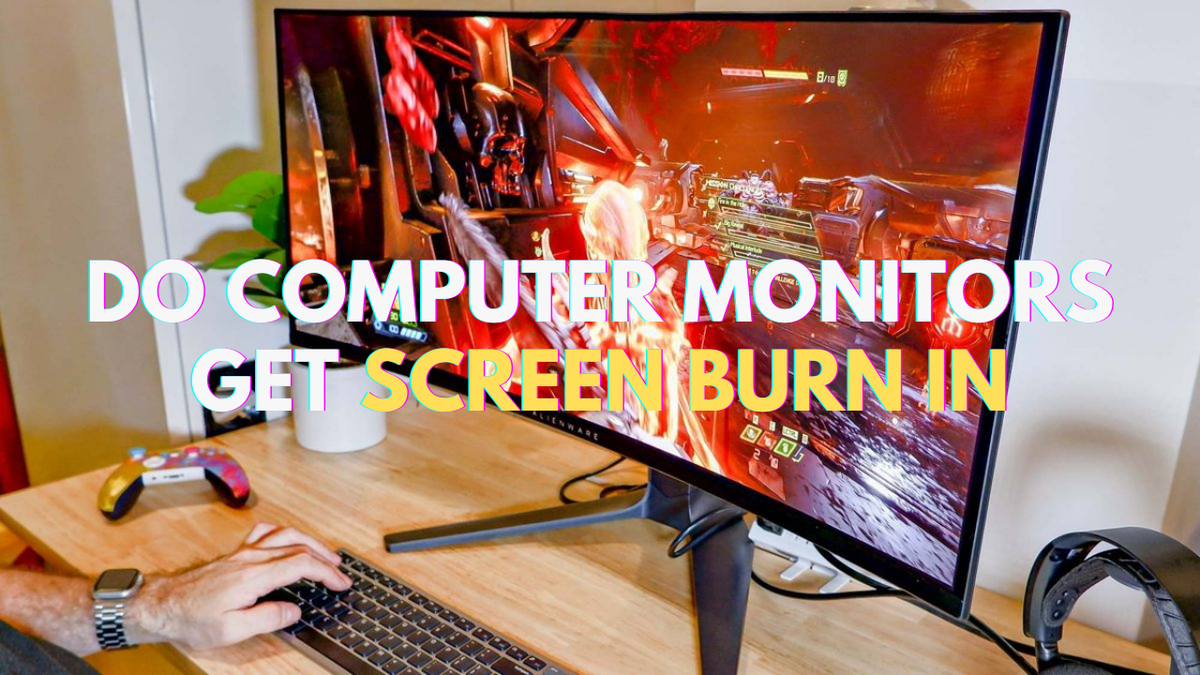 Do Computer Monitors Get Screen Burn-in? - Arzopa