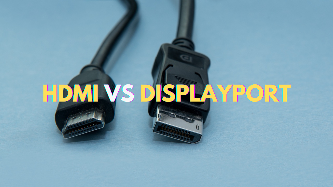 HDMI vs DisplayPort: The Ultimate Guide for 2024