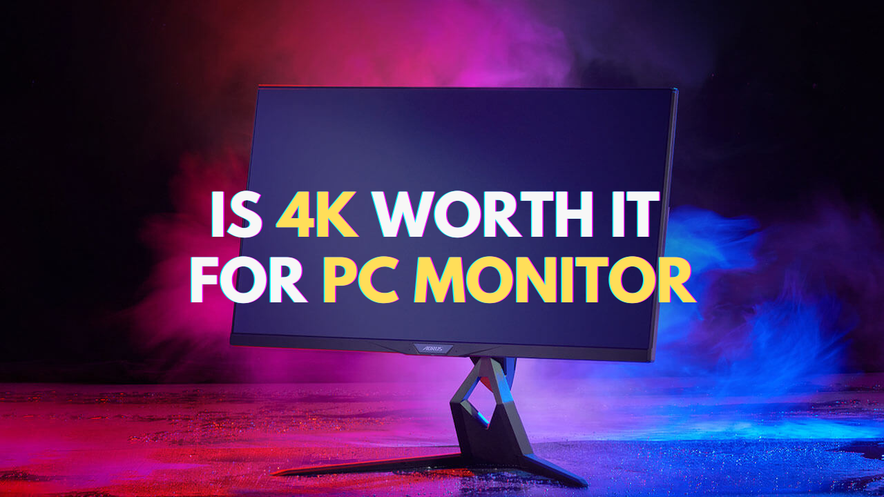 Is 4k worth it for pc monitor